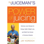 The Juiceman's Power of Juicing: Delicious Juice Recipes for Energy, Health, Weight Loss, and Relief from Scores of Common Ailments