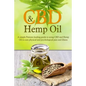 CBD And Hemp Oil: A Simple Patient's Healing Guide To Using CBD And Hemp Oil To Cure Physical And Psychological Pain And Illness