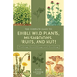 The Complete Guide to Edible Wild Plants, Mushrooms, Fruits, and Nuts