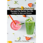 Smoothie and Juicing: Recipes for Better Sex Life suitable for Men and Woman