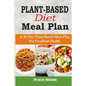 Plant-Based Diet Meal Plan: A 30-Day Plant-Based Meal-Plan For Better Health