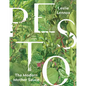 Pesto: The Modern Mother Sauce: More Than 90 Inventive Recipes That Start with Homemade Pestos
