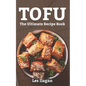 Tofu: The Ultimate Recipe Book