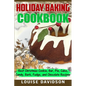 Holiday Baking Cookbook: Best Christmas Cookie, Pie, Bar, Cake, Candy, Bark, Fudge, and Chocolate Recipes