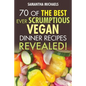 Vegan Cookbooks: 70 of the Best Ever Scrumptious Vegan Dinner Recipes....Revealed!