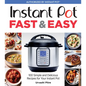 Instant Pot Fast & Easy: 100 Simple and Delicious Recipes for Your Instant Pot