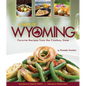 A Taste of Wyoming: Favorite Recipes from the Cowboy State
