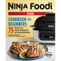 The Official Ninja Foodi Grill Cookbook for Beginners: 75 Recipes for Indoor Grilling and Air Frying Perfection
