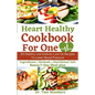 Heart Healthy Cookbook For One: 50 Healthy Low Sodium, Low Fat Recipes To Lower Blood Pressure