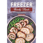 Freezer Friendly Meals: Discover How to Make a Month's Worth of Frozen Food: 40 Recipes for the Whole Family