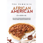 The Complete African American Cookbook: Delicious African American Recipes Passed Down Through Generations