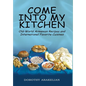 Come into My Kitchen: Old-World Armenian Recipes and International Favorite Cuisines