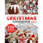 Christmas Cookbook 2021: 150 recipes-Cook These Charming and Fabulous Dishes at Home