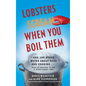 Lobsters Scream When You Boil Them: And 100 Other Myths about Food and Cooking . . . Plus 25 Recipes to Get It Right Every Time