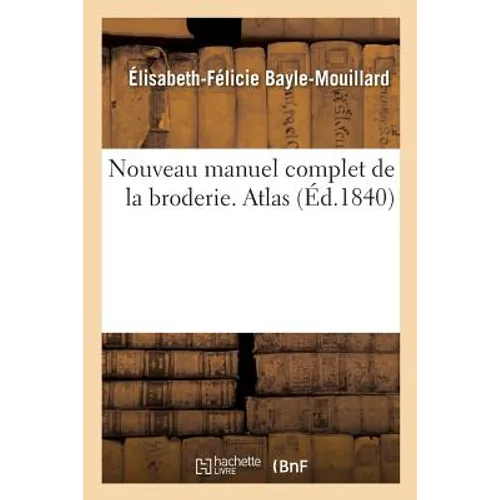 Nouveau Manuel Complet de la Broderie. Atlas