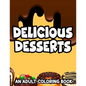 Delicious Desserts Adult Coloring Book: Stress-Relieving Illustrations And Designs Of Sweets To Color, Dessert Coloring Pages For Relaxation