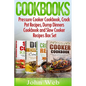 Cookbooks: Pressure Cooker Cookbook, Crock Pot Recipes, Dump Dinners Cookbook And Slow Cooker Recipes Box Set: 180+ Of The Most S