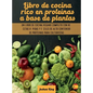 Libro de cocina rico en proteínas a base de plantas: Un libro de cocina vegano completo con recetas rápidas y fáciles de alto contenido de proteínas p