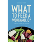 What to Feed a Workaholic?