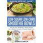 Low-Sugar Low-Carb Smoothie Bowls: Easy & Tasty Breakfast & Snack Recipes for a Healthy Lifestyle & Natural Weight Loss