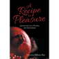 A Recipe for Pleasure: Journey into Love, Freedom, and Nourishment