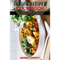 Indian Recipes Cookbook: Simple Homemade Dal & Curry You Can Make at Home (Healthy and Delicious Traditional Indian Dishes Made Easy)