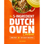 The 5-Ingredient Dutch Oven Cookbook: One Pot, 101 Easy Recipes