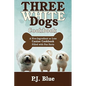 Three White Dogs Cookbook: A Five-Ingredient or Less Canine Cookbook Filled with Fun Facts