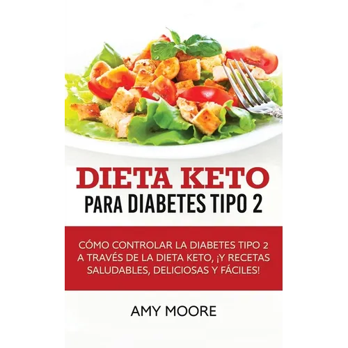 Dieta Keto para la diabetes tipo 2: Cómo controlar la diabetes tipo 2 con la dieta Keto, ¡más recetas saludables, deliciosas y fáciles!