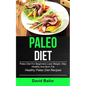 Paleo Diet: Paleo Diet for Beginners to Lose Weight, Stay Healthy and Burn Fat (Healthy Paleo Diet Recipes)