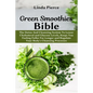 Green Smoothies Bible: The Detox And Cleansing System to Lower Cholesterol and Glucose Levels, keeps You feeling Fuller For Longer, and Regulate Your
