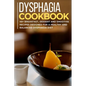 Dysphagia Cookbook: 40+ Breakfast, Dessert and Smoothie Recipes designed for a healthy and balanced Dysphagia diet