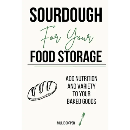 Sourdough for Your Food Storage: Add Nutrition and Variety to Your Baked Goods