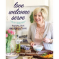 Love Welcome Serve: Recipes That Gather and Give