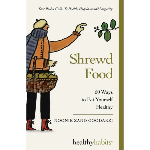 Shrewd Food: 60 Ways To Eat Yourself Healthy