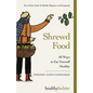 Shrewd Food: 60 Ways To Eat Yourself Healthy
