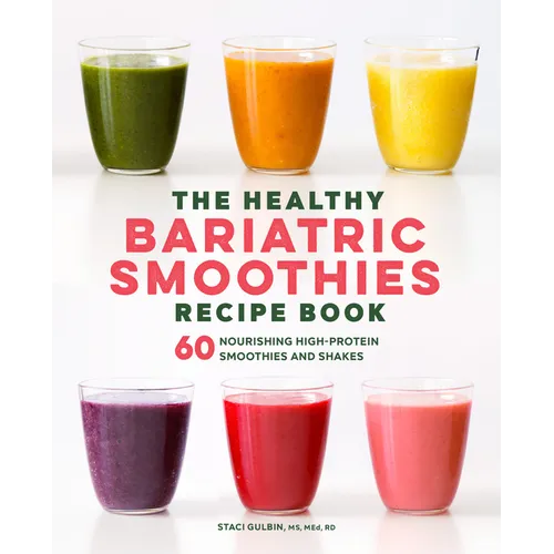 The Healthy Bariatric Smoothies Recipe Book: 60 Nourishing High-Protein Smoothies and Shakes