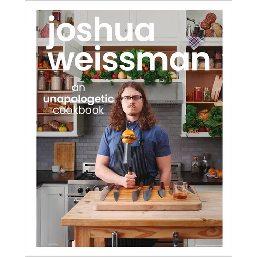 Joshua Weissman: An Unapologetic Cookbook. #1 New York Times Bestseller