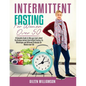 Intermittent Fasting for Women Over 50: A Complete Guide to Help you Learn about the Science behind Intermittent Fasting, its Advantages and Different