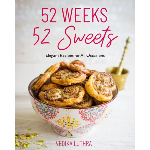 52 Weeks, 52 Sweets: Elegant Recipes for All Occasions (Easy Desserts) (Birthday Gift for Mom)