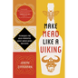 Make Mead Like a Viking 10th Anniversary Edition: Traditional Techniques for Brewing Natural, Wild-Fermented, Honey-Based Wines and Beers